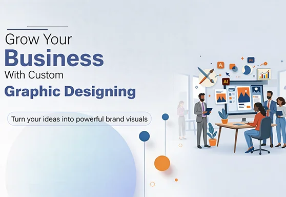 Grow Your Business with Custom Graphic Designing