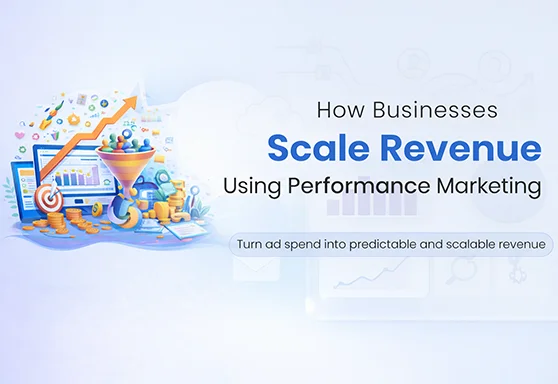 How Businesses Scale Revenue Using Performance Marketing