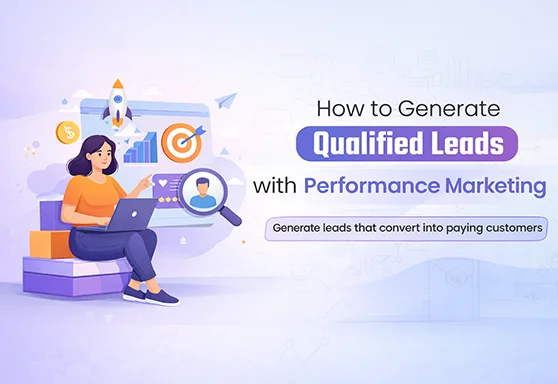 How to Generate Qualified Leads with Performance Marketing