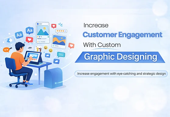 Increase Customer Engagement with Custom Graphic Designing