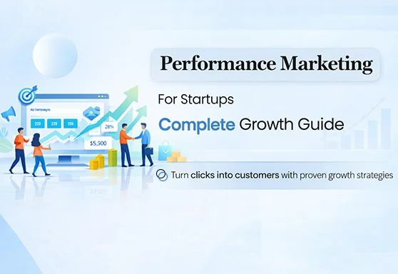 Performance Marketing for Startups: Complete Growth Guide